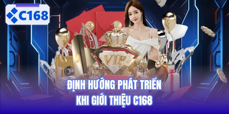 Định hướng phát triển khi giới thiệu C168