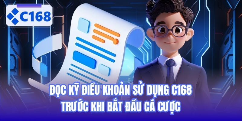 Đọc kỹ điều khoản sử dụng C168 trước khi bắt đầu cá cược