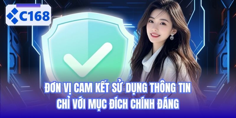Đơn vị cam kết sử dụng thông tin chỉ với mục đích chính đáng