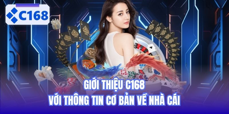 Giới thiệu C168 với thông tin cơ bản về nhà cái